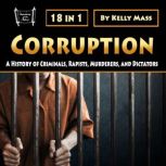 Corruption A History of Criminals, Rapists, Murderers, and Dictators, Kelly Mass