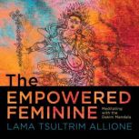 The Empowered Feminine, Lama Tsultrim Allione