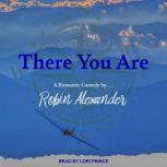 There You Are, Robin Alexander