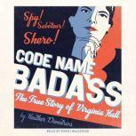 Code Name Badass The True Story of Virginia Hall, Heather Demetrios
