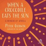 When a Crocodile Eats the Sun, Peter Godwin