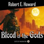 Blood of the Gods, Robert E. Howard