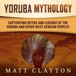 Yoruba Mythology Captivating Myths a..., Matt Clayton