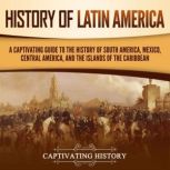 History of Latin America A Captivati..., Captivating History