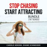 Stop Chasing Start Attracting Bundle,..., Carole Adkins