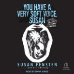You Have a Very Soft Voice, Susan, Susan Fensten