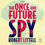 The Once and Future Spy, Robert Littell