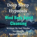 Deep Sleep Hypnosis Mind Body Spirit ..., Joel Thielke