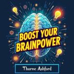 Boost Your Brainpower Stay Sharp, Ha..., Thorne Ashford