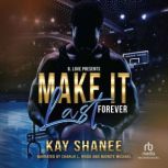 Make It Last Forever, Kay Shanee