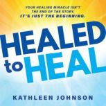 Healed to Heal, Kathleen Johnson