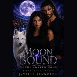 Moon Bound Saga, The Awakening, Book ..., Jayelle Reynolds