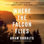 Where the Falcon Flies, Adam Shoalts