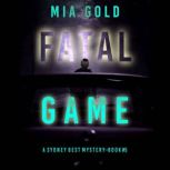 Fatal Game A Sydney Best Suspense Th..., Mia Gold
