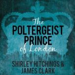 The Poltergeist Prince of London, James Clark