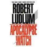 The Apocalypse Watch, Robert Ludlum