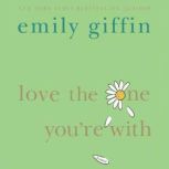 Love the One You're With, Emily Giffin