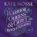 Warrior Queens Quiet Revolutionarie..., Kate Mosse