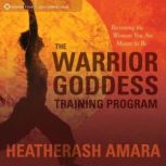 The Warrior Goddess Training Program, HeatherAsh Amara