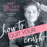 How to Quit Your Crush, Amy Fellner Dominy