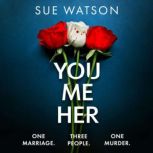 You, Me, Her, Sue Watson