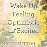 Wake Up Feeling Optimistic and Excite..., Nicky Sutton