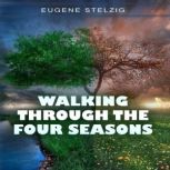 Walking Through The Four Seasons, Eugene Stelzig