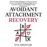 Avoidant Attachment Recovery Transfo..., Eva Spencer