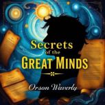 Secrets of the Great Minds Transform..., Orson Waverly