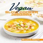 Vegan Slow Cooker Cookbook, Macy Bryant