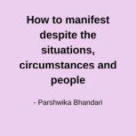 How to manifest despite the situation..., Parshwika Bhandari