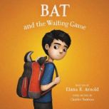 Bat and the Waiting Game, Elana K. Arnold