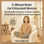 5Minute Reset for Exhausted Women, Rose Nguyen
