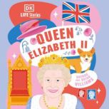 DK Life Stories Queen Elizabeth II Amazing people who have shaped our world, DK