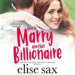 How to Marry Another Billionaire, Elise Sax