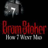 How 7 Went Mad, Bram Stoker
