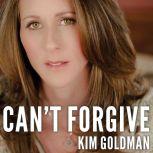 Cant Forgive, Kim Goldman