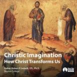 Christic Imagination How Christ Tran..., Robert P. Imbelli