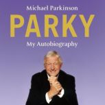 Parky  My Autobiography, Michael Parkinson
