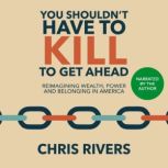 You Shouldnt Have to Kill to Get Ahe..., Chris Rivers
