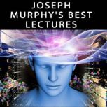 Joseph Murphys Best Lectures, Joseph Murphy