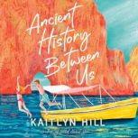 Ancient History Between Us, Kaitlyn Hill