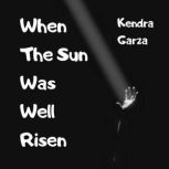 When The Sun Was Well Risen, Kendra Garza