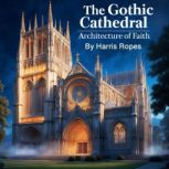 The Gothic Cathedral, Harris Ropes