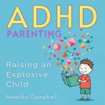 ADHD Parenting Raising an Explosive ..., Amanda  Campbell