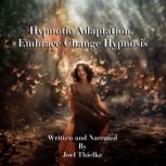 Hypnotic Adaptation, Embrace Change H..., Joel Thielke