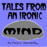 Tales From An Ironic Mind, Paul Hernandez