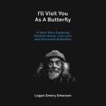 Ill Visit You As A Butterfly, Logan Emery Emerson