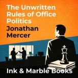 The Unwritten Rules of Office Politic..., Jonathan Mercer