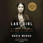 The Last Girl My Story of Captivity, and My Fight Against the Islamic State, Nadia Murad